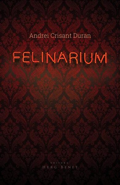 Felinarium - Andrei Crisant Duran - Herg Benet Publishers