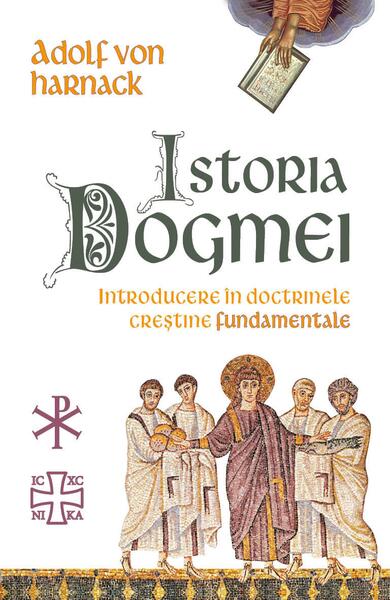 Istoria Dogmei-introducere în doctrinele creștine fundamentale - Adolf von Harnack - Herald