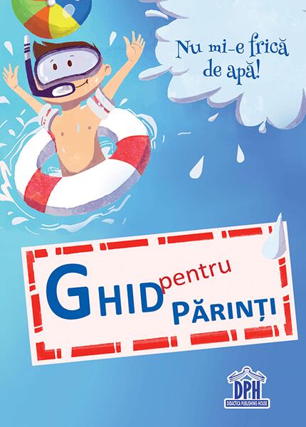 Nu mi-e frică de apă (carte + ghid pentru părinți) - Carmen Dumitru, Cristina Alexandru - Didactica Publishing House