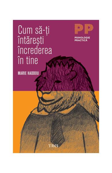 Cum să-ţi întăreşti încrederea în tine - Marie Haddou - Trei