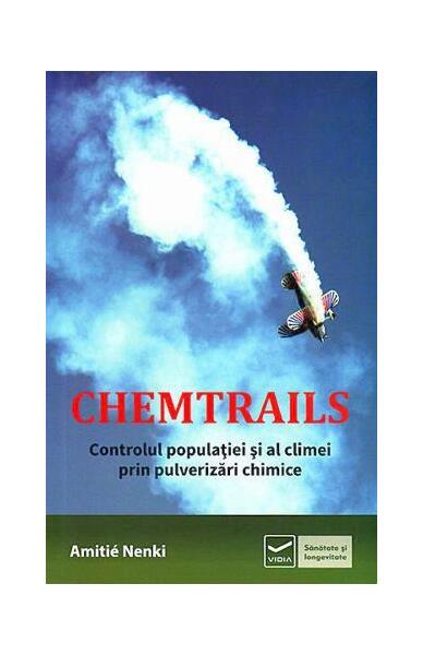 Chemtrails. Controlul populaţiei şi al climei prin pulverizări chimice - Amitié Nenki - Vidia