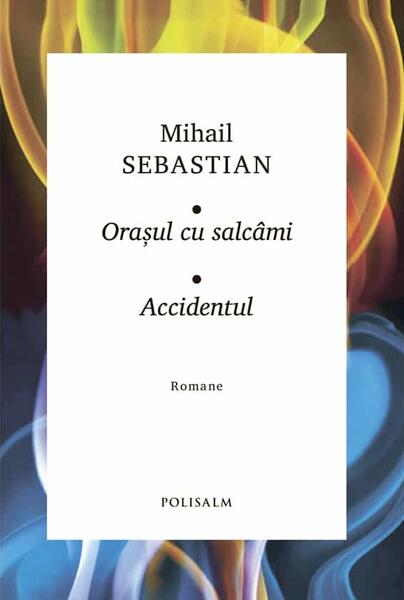 Orașul cu salcâmi • Accidentul - Mihail Sebastian - Polisalm