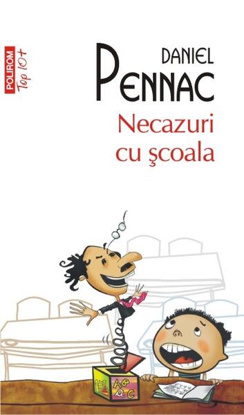 Necazuri cu scoala (Top 10+) - Paperback brosat - Daniel Pennac - Polirom