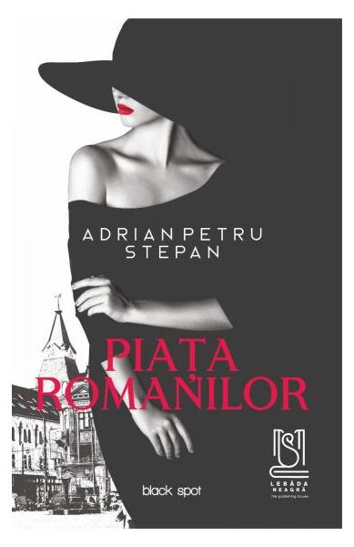 Piața Romanilor - Adrian Petru Stepan - Lebăda Neagră