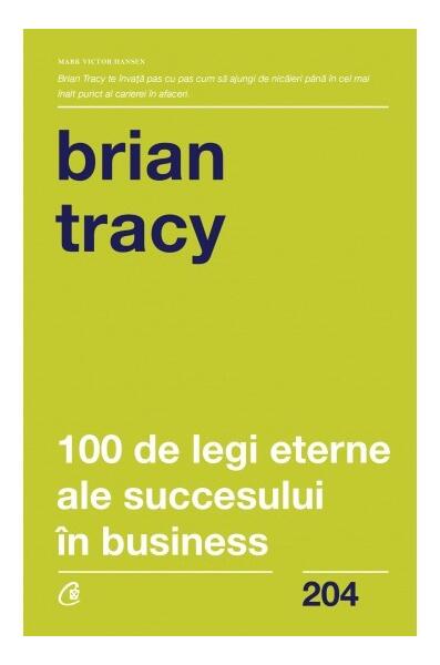 100 de legi eterne ale succesului în business - Brian Tracy - Curtea Veche