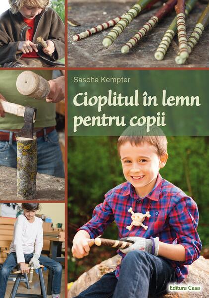 Cioplitul în lemn pentru copii - Sascha Kempter - Casa