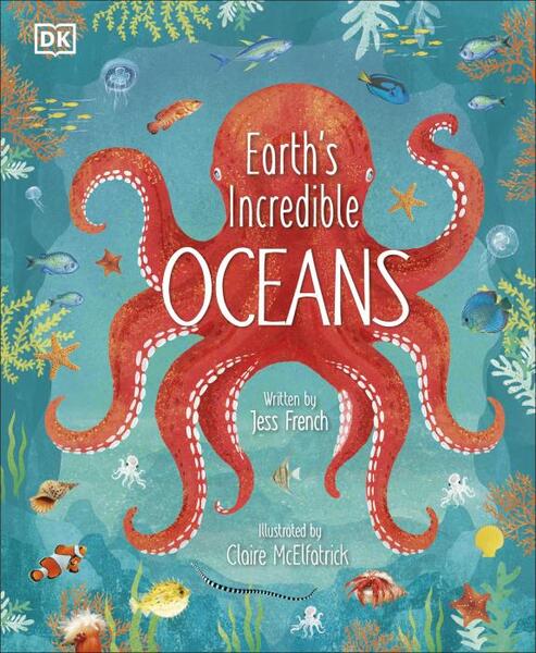 Earth's Incredible Oceans - Jess French, Claire McElfatrick - DK Children