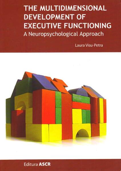 The multidimensional development of executive functioning. A neuropsychological approach - Laura Visu-Petra - ASCR
