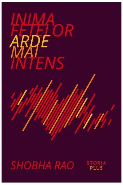 Inima fetelor arde mai intens - Shobha Rao - Storia Books