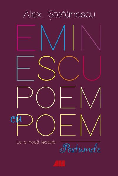 Eminescu, poem cu poem - Alex. Ştefănescu - All