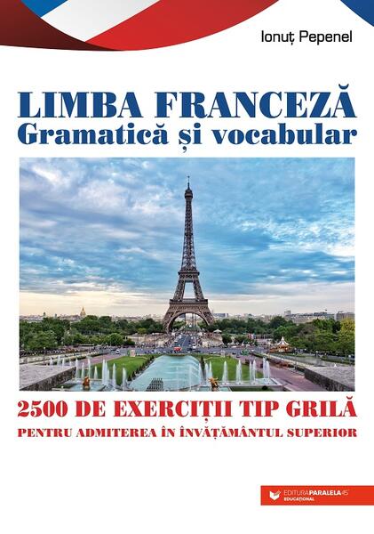 Limba franceză. Gramatică și vocabular - Ionuț Pepenel - Paralela 45 educațional