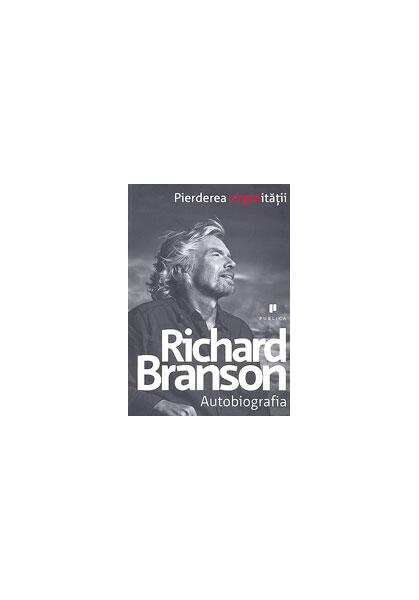 Pierderea virginităţii : Autobiografia - Richard Branson - Publica