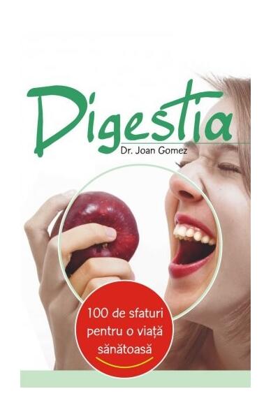 Digestia. 100 de sfaturi pentru o viaţă sănătoasă - Joan Gomez - All