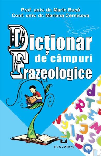 Dicționar de câmpuri frazeologice - Marin Bucă, Mariana Cernicova-Bucă - Pescăruș