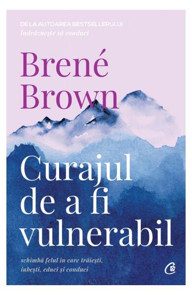 Curajul de a fi vulnerabil - Paperback brosat - Brené Brown - Curtea Veche