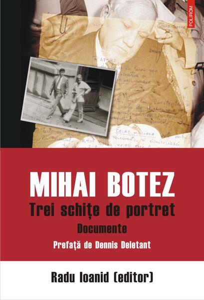 Mihai Botez. Trei schițe de portret. Documente - Radu Ioanid - Polirom