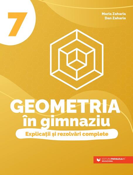 Geometria în gimnaziu. Clasa a VII-a - Dan Zaharia, Maria Zaharia - Paralela 45 educațional