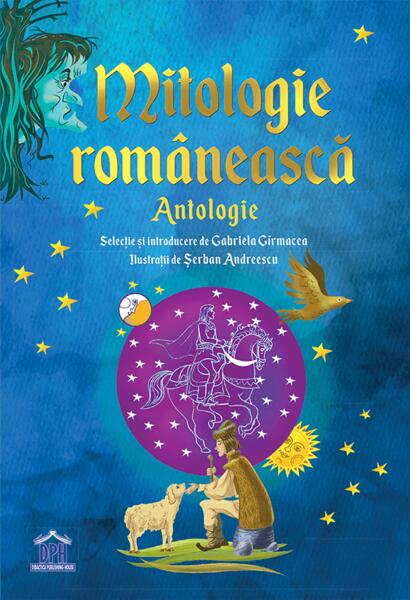 Mitologie Românească: Antologie - Gabriel Gîrmacea - Didactica Publishing House
