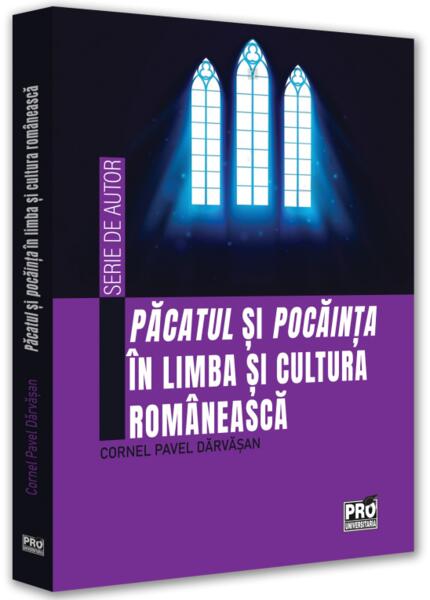 Păcatul și pocăința în limba și cultura românească - Cornel Pavel Dărvășan - Pro Universitaria