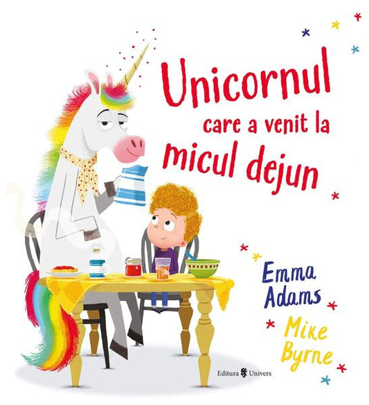 Unicornul care a venit la micul dejun - Emma Adams - Univers