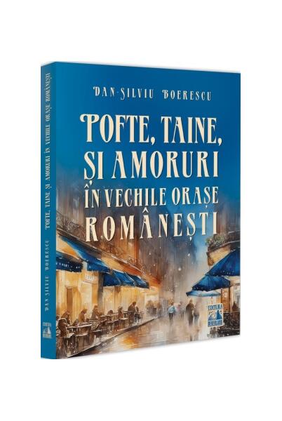 Pofte, taine și amoruri în vechile orașe românești - Dan-Silviu Boerescu - Neverland