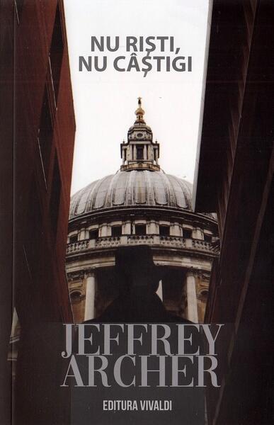 Nu riști, nu câștigi - Jeffrey Archer - Vivaldi