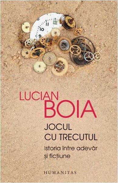 Jocul cu trecutul - Lucian Boia - Humanitas