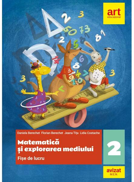 Matematică și explorarea mediului. Fișe de lucru. Clasa a II-a - Daniela Berechet, Florian Berechet, Jeana Tița, Lidia Costache - Art Klett