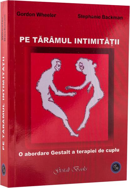 Pe tărâmul intimității. O abordare Gestalt a terapiei de cuplu - Gordon Wheeler, Stephanie Backman - Gestalt Books