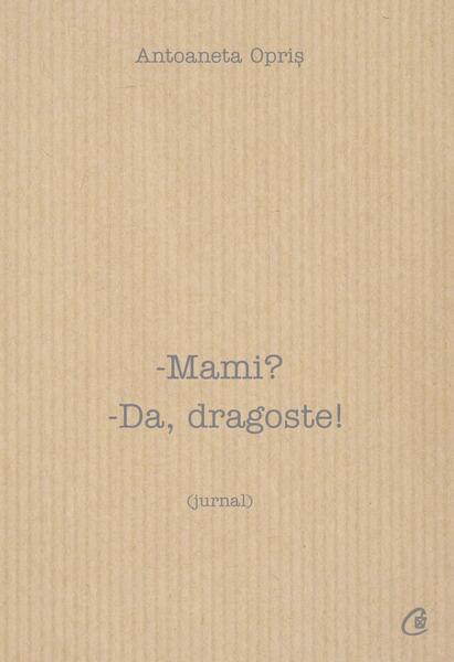 Mami? Da, dragoste! - Antoaneta Opriş - Curtea Veche