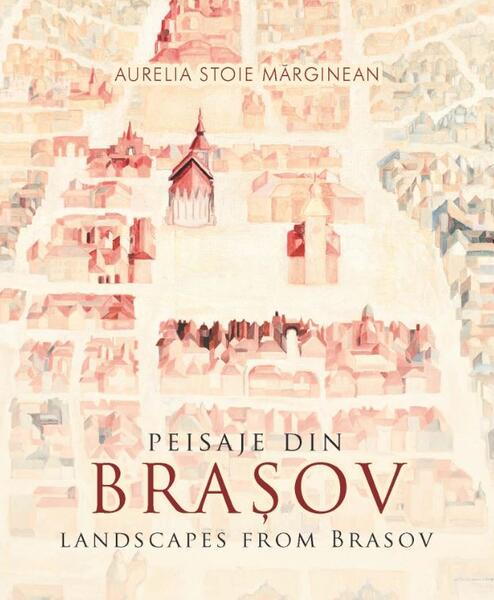 Peisaje din Brașov / Landscapes from Brasov (bilingv) - Aurelia Stoie Mărginean - Libris Editorial