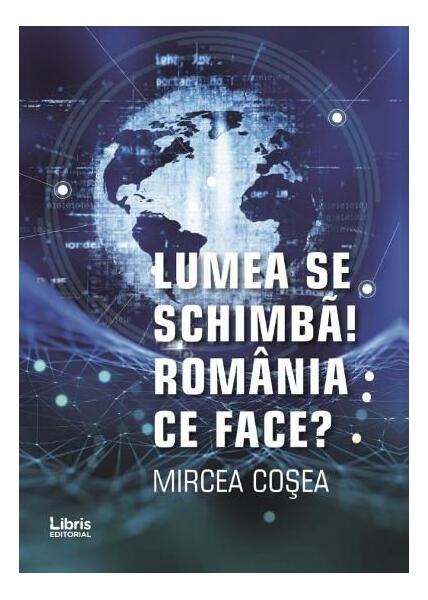 Lumea se schimbă! România ce face? - Mircea Cosea - Libris Editorial