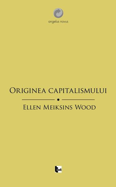 Originea capitalismului - Ellen Meiksins Wood - Tact