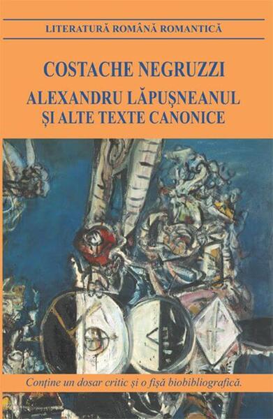 Alexandru Lăpușneanul și alte texte canonice - Constantin Negruzzi - Cartex