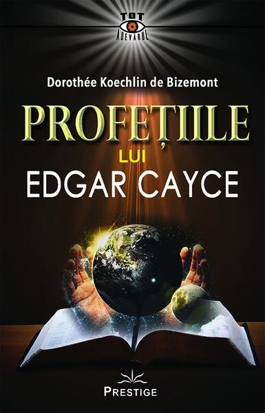 Profetiile lui Edgar Cayce - Dorothee Koechlin de Bizemont - Prestige