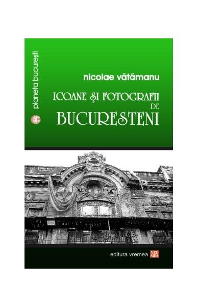 Icoane și fotografii de bucureșteni - Nicolae Vătămanu - Vremea