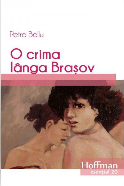 O crimă lângă Brașov - Petre Bellu - Hoffman