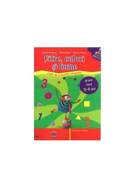 Forme, culori și cifre. Caiet de activități integrate. Grupa mica 3-4 ani - Gabriela Postescu, Ştefania Antonovici - Didactica Publishing House