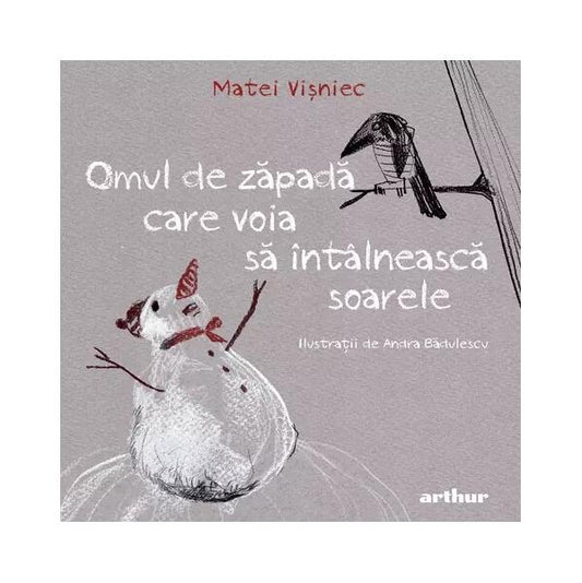 Omul de zăpadă care voia să întâlnească soarele - HC - Matei Vişniec - Arthur