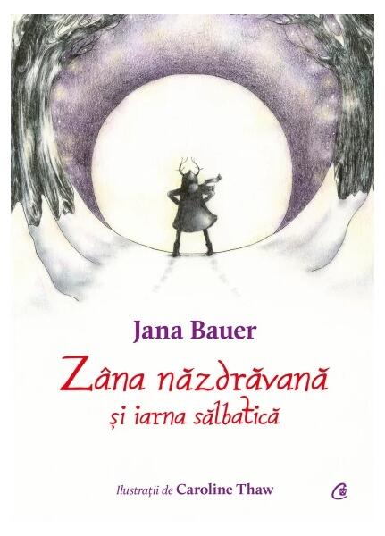 Zâna năzdrăvană și iarna sălbatică - Jana Bauer - Curtea Veche
