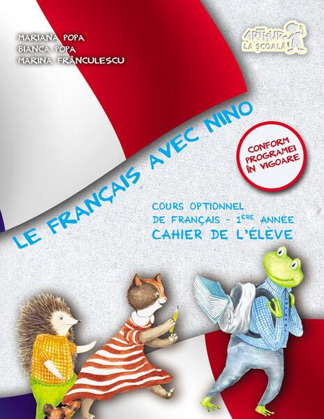 Le Francais avec Nino. Caietul elevului. Clasa I - Mariana Popa, Bianca Popa, Marina Frânculescu - Art Klett