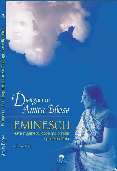 Eminescu este magnetul care mă atrage spre România. Dialoguri cu Amita Bhose - Amita Bhose - Cununi de Stele