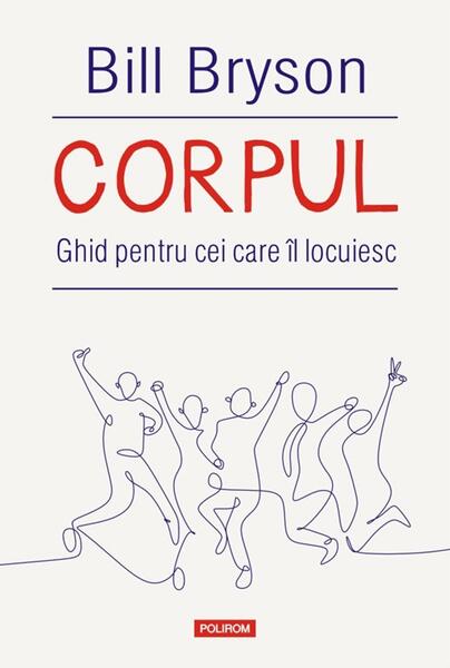 Corpul. Ghid pentru cei care îl locuiesc - Bill Bryson - Polirom
