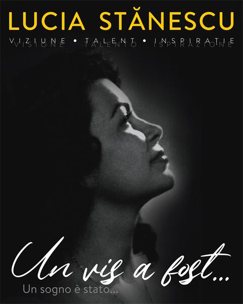 Lucia Stănescu. Viziune. Talent. Inspirație. Un vis a fost… / Visione. Talento. Inspirazione. Un sogno è stato... (ediție bilingvă) - Varga Attila, Anca Pintilie, Florin Estefan, Miron Mărie - Școala Ardeleană