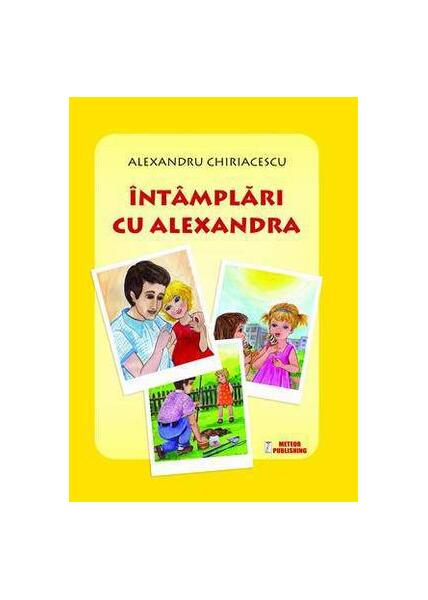 Întâmplări cu Alexandra - Alexandru Chiriacescu - Meteor Press