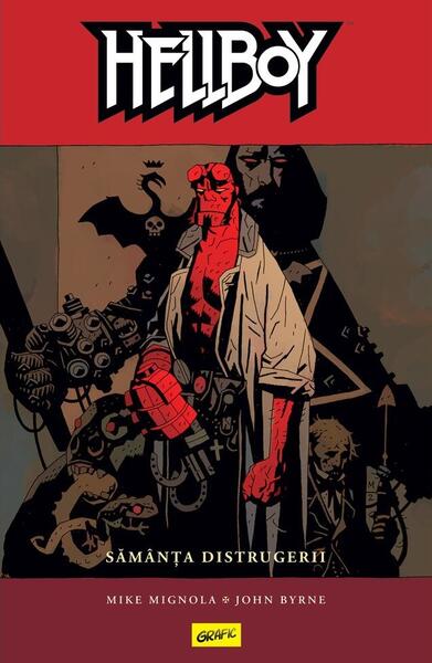 Sămânța distrugerii. Hellboy (Vol. 1) - John Byrne, Mike Mignola - Grafic Art
