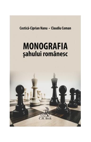 Monografia șahului românesc - Costică-Ciprian Nanu, Claudiu Coman - C.H. Beck