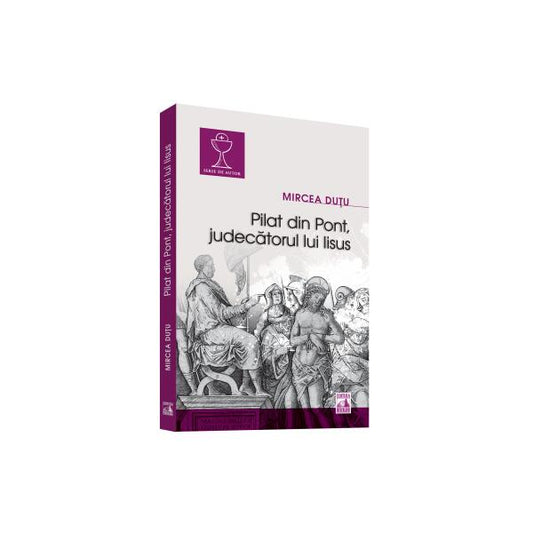 Pilat din Pont - Judecătorul lui Iisus - Mircea Duţu - Neverland