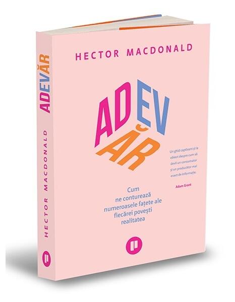 Adevăr. Cum ne conturează numeroasele fațete ale fiecărei povești realitatea - Hector Macdonald