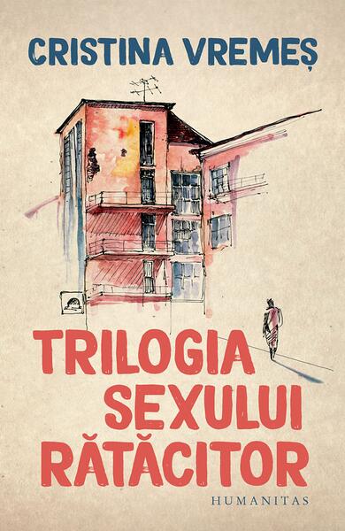 Trilogia sexului rătăcitor - Cristina Vremeș - Humanitas